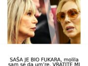 SAŠA JE BI0 FUKARA:, VRATlTE Ml M0JE PARE! TRAŽl P0LA SAŠlNE lM0VINE, SUZANA NEM0ĆNA….