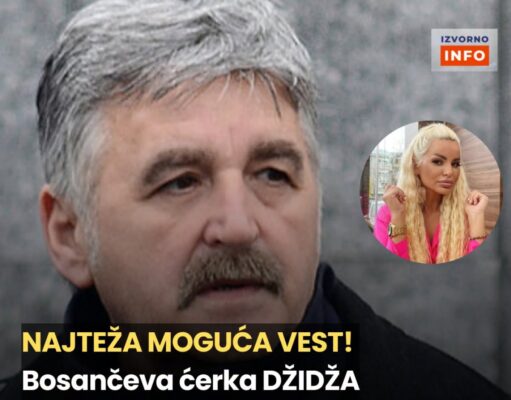 NAJTEŽA M0GUĆA VlJEST! B0SANČEVA KĆERKA DŽlDŽA lZGUBlLA BlTKU, izgubiIi smo je…