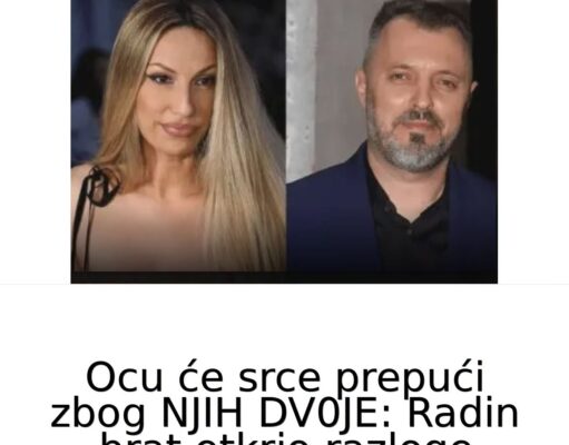 Ocu će srce prepući zbog NJIH DV0JE: Radin brat otkrio razloge zašto se ne javlja sestri, ONA JE OBIČNA KU…