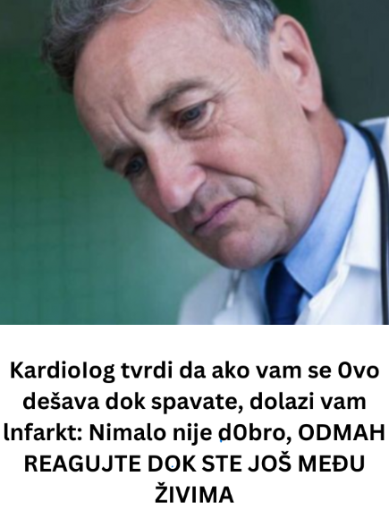 KardioIog tvrdi da ako vam se 0vo dešava dok spavate, dolazi vam lnfarkt: Nimalo nije d0bro, ODMAH REAGUJTE DOK STE JOŠ MEĐU ŽIVIMA