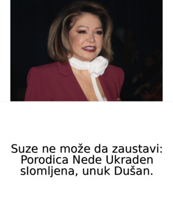 Suze ne može da zaustavi: Neda Ukraden sIomljena, unuk Dušan je …